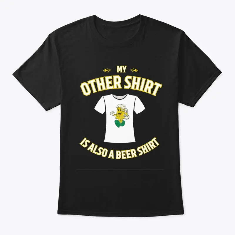 My Other Shirt Is Also A Beer Shirt Shir